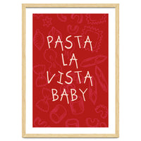 Pasta La Vista Baby, Funny Red Kitchen Quote Poster for Playful Cooking Decor