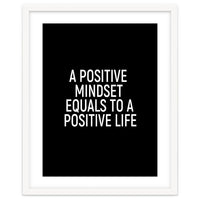 A positive mindset equals to a positive life