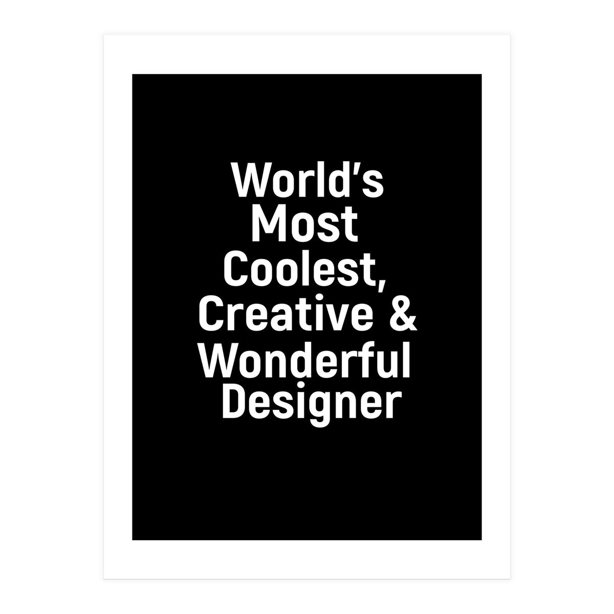 World's most coolest, creative and wonderful designer (Print Only)