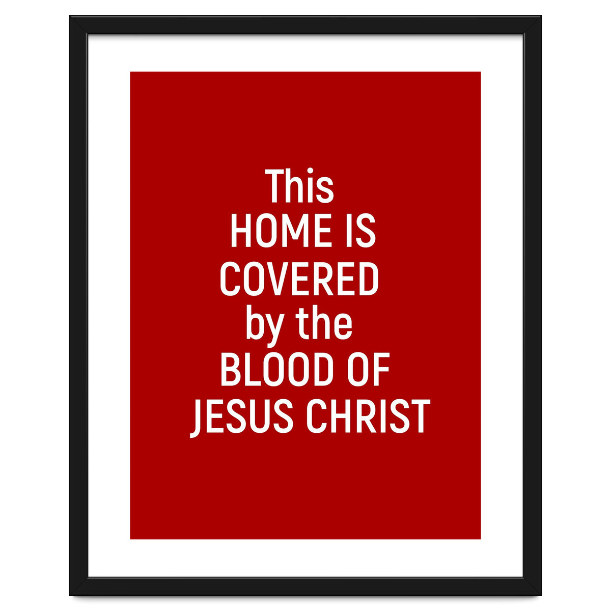 This Home is Covered By The Blood Of Jesus