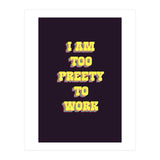 I’m Too Pretty To Work, Funny Feminine Quote Print for Office Home Decor (Print Only) thumbnail