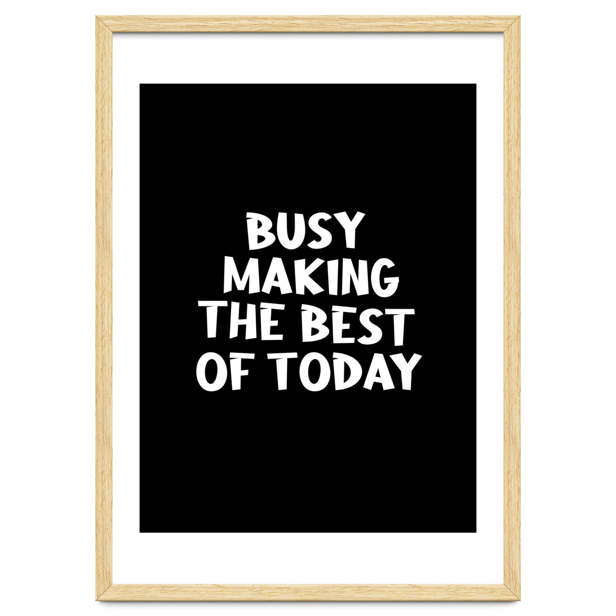 Busy making the best of today