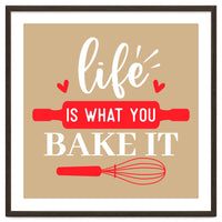 Life Is What You Bake It