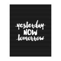 Yesterday Now Tomorrow, Motivational Black and White Typography Print for Modern Wall Decor (Print Only)