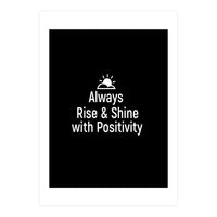 Always rise and shine with positivity  (Print Only)