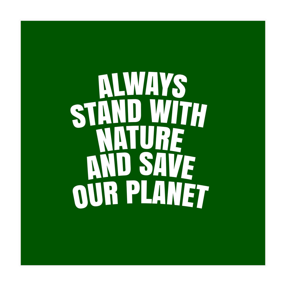 Always Stand With Nature And Save our planet (Print Only)