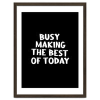Busy making the best of today