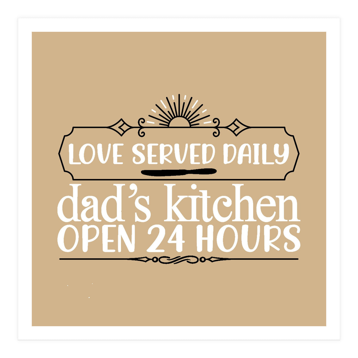 Love Served Daily Dad's Kitchen Open 24 Hours  (Print Only)