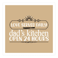 Love Served Daily Dad's Kitchen Open 24 Hours  (Print Only)