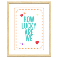 How Lucky Are We, Cute Positive Quote Print for Kids Room Decor