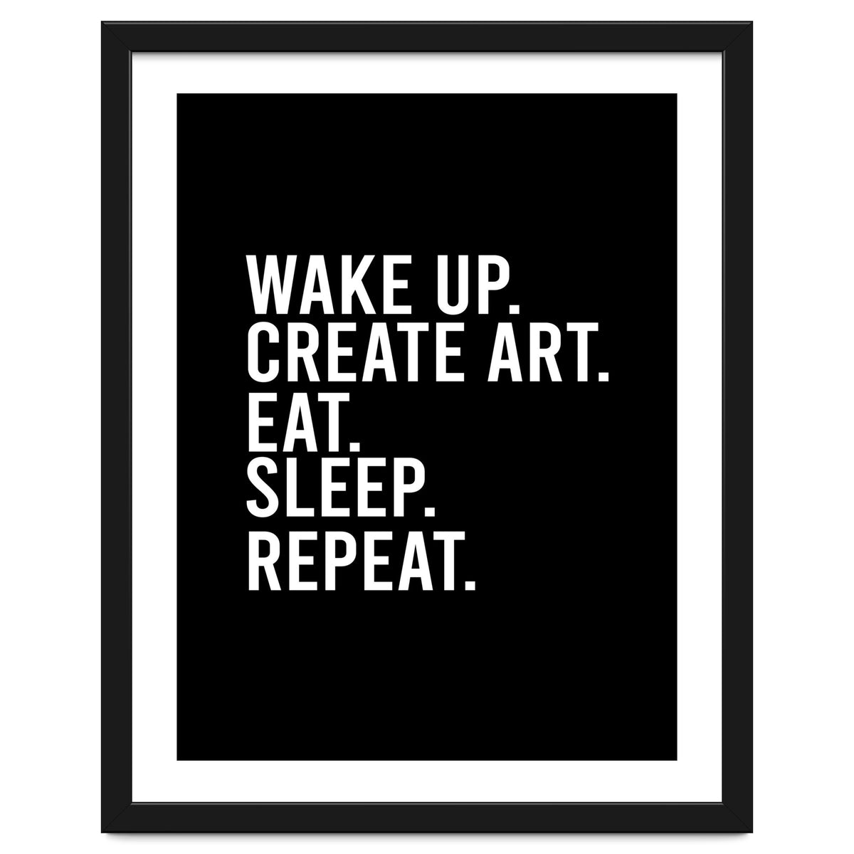 Wake Up Create Art Eat Sleep Repeat