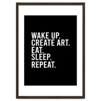 Wake Up Create Art Eat Sleep Repeat