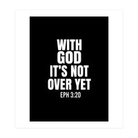 With God Its Not Over Yet (Print Only)