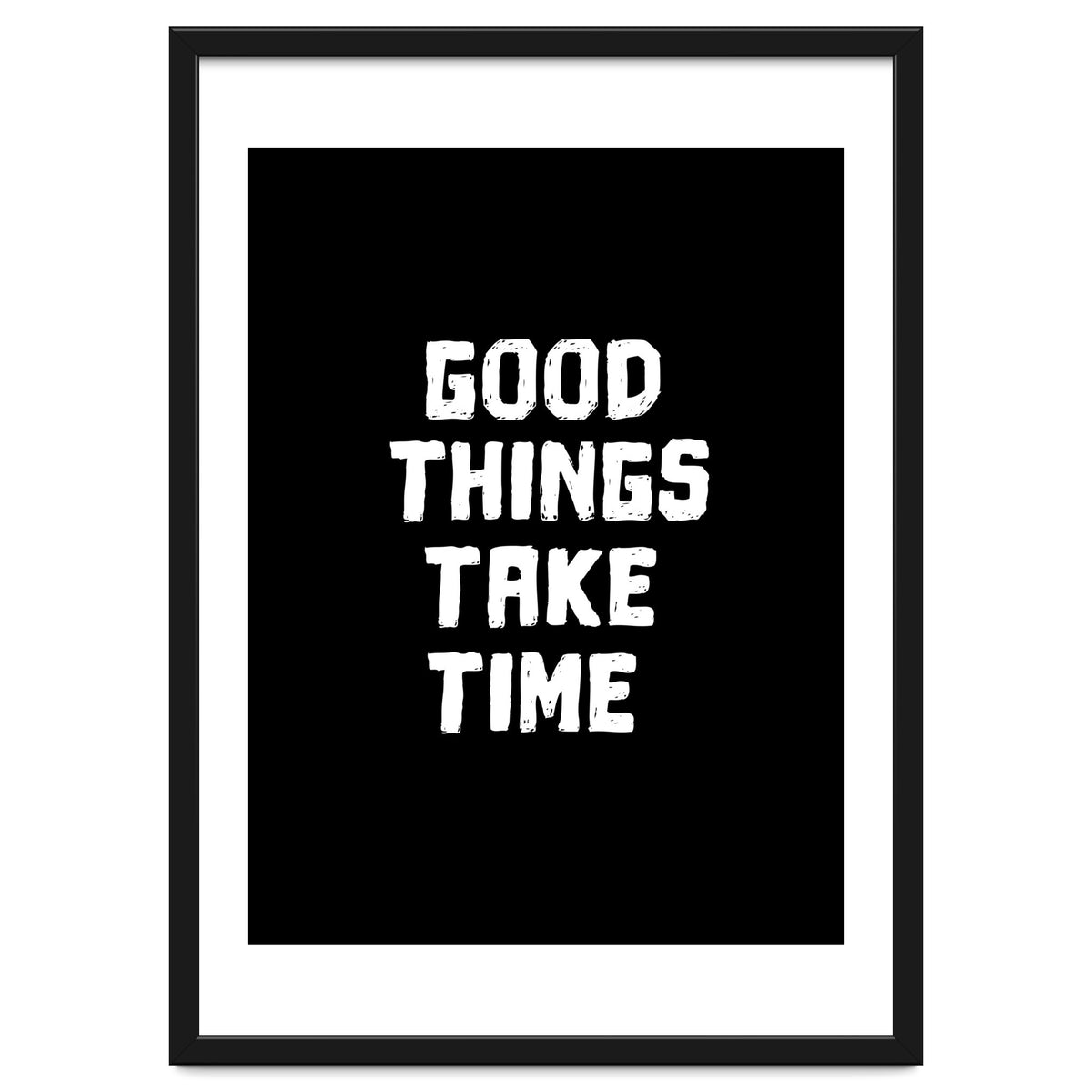 Good things take time