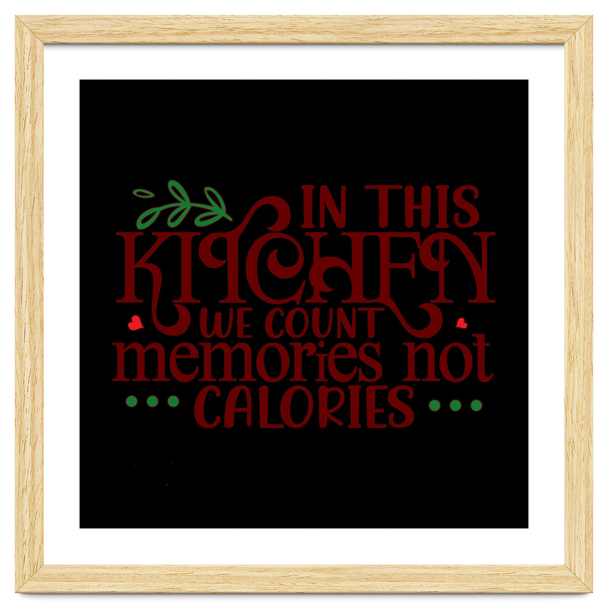In This Kitchen We Count Memories Not Calories