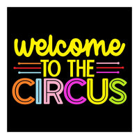 Welcome To The Circus  (Print Only)