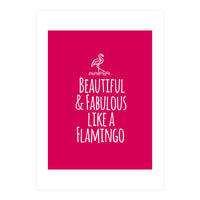 Beautiful and fabulous like a flamingo (Print Only)