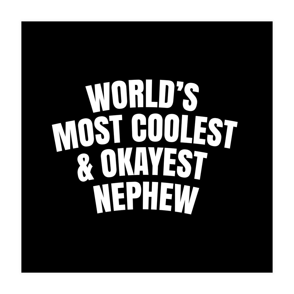 World's most coolest and okayest nephew (Print Only)