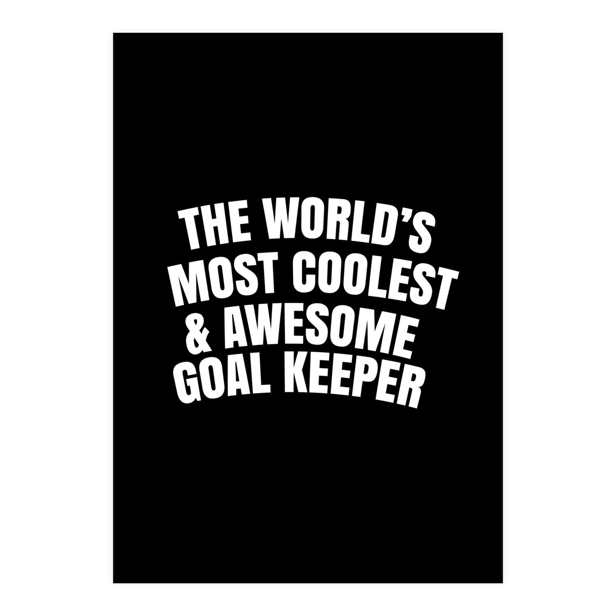 World's most coolest and awesome goal Keeper (Print Only)