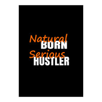 Natural Born Serious Hustler  (Print Only)