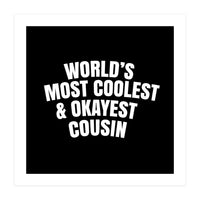 World's most coolest and okayest cousin (Print Only)