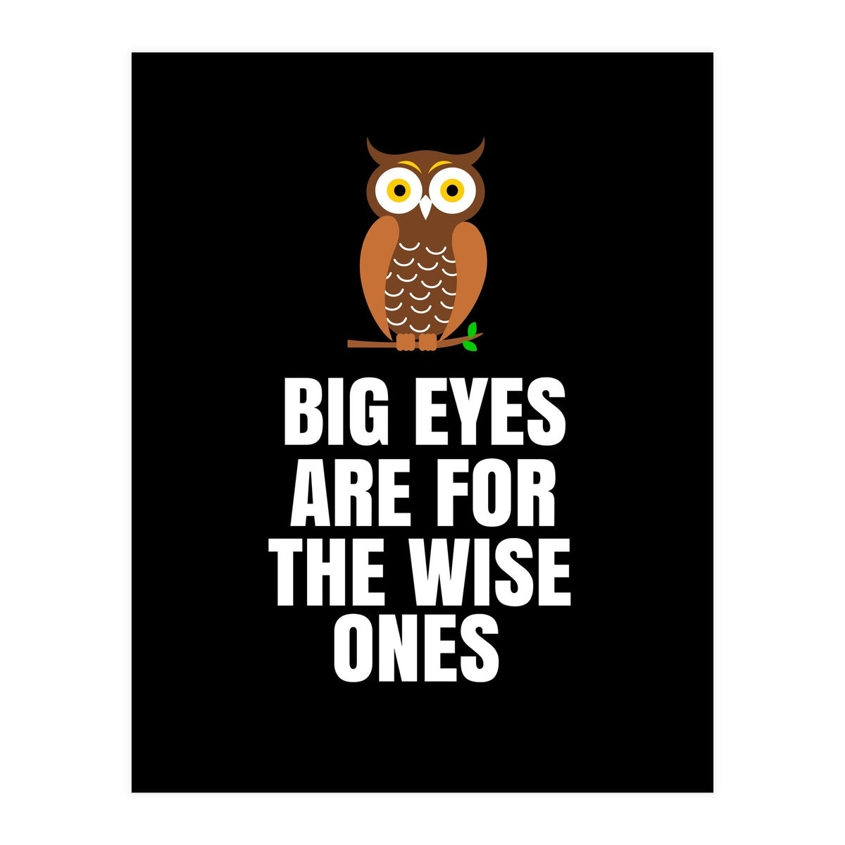 Big Eyes Are For The Wise Ones  (Print Only)