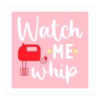 Watch Me Whip  (Print Only)