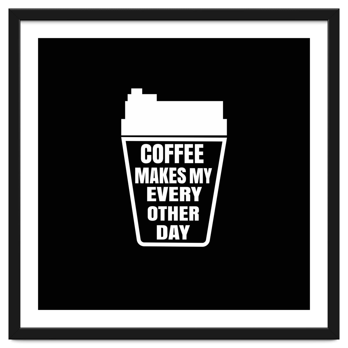 Coffee Makes My Every Other Day