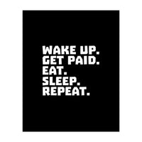 Wake Up Get Paid Eat Sleep Repeat  (Print Only)