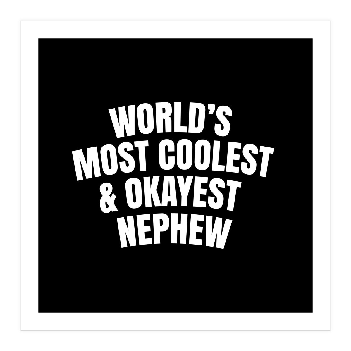 World's most coolest and okayest nephew (Print Only)