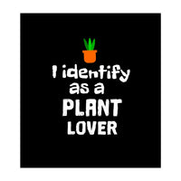 I identify as a plant lover (Print Only)