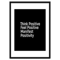 Think Positive Feel Positive Manifest Positivity