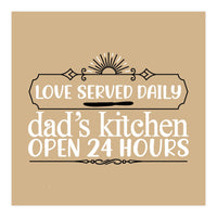 Love Served Daily Dad's Kitchen Open 24 Hours  (Print Only)