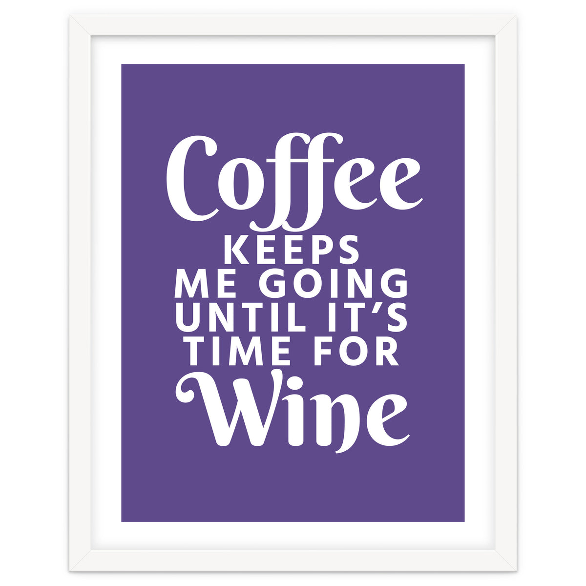 Coffee Keeps Me Going Until It's Time For Wine Ultra Violet