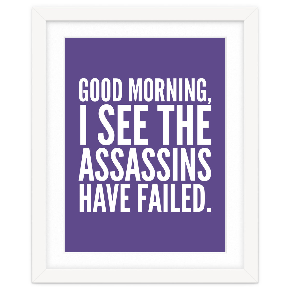 Good Morning I See The Assasins Have Failed Ultra Violet