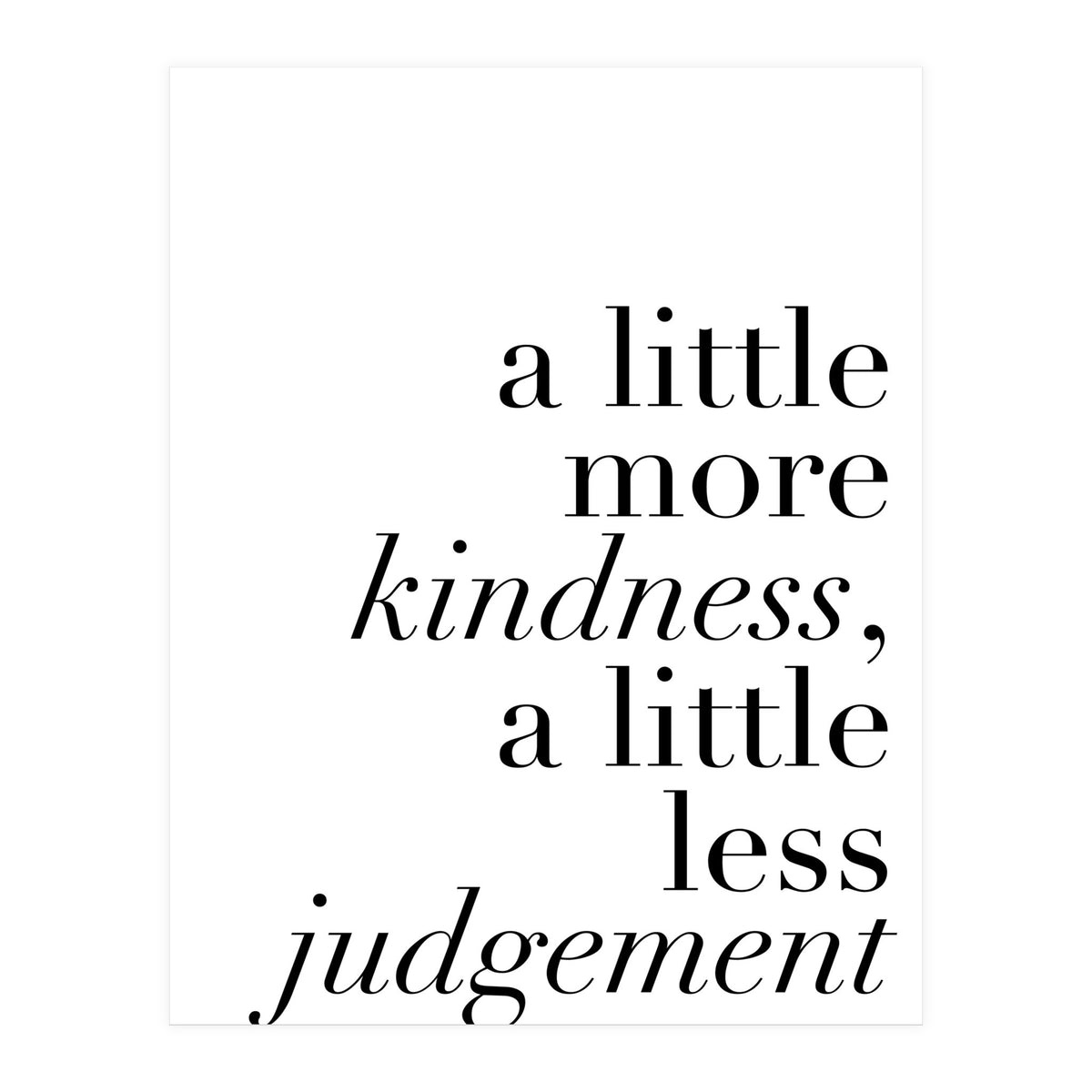 A Little More Kindness A Little Less Judgement (Print Only)