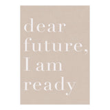 Dear Future I Am Ready Beige Motivational (Print Only) thumbnail