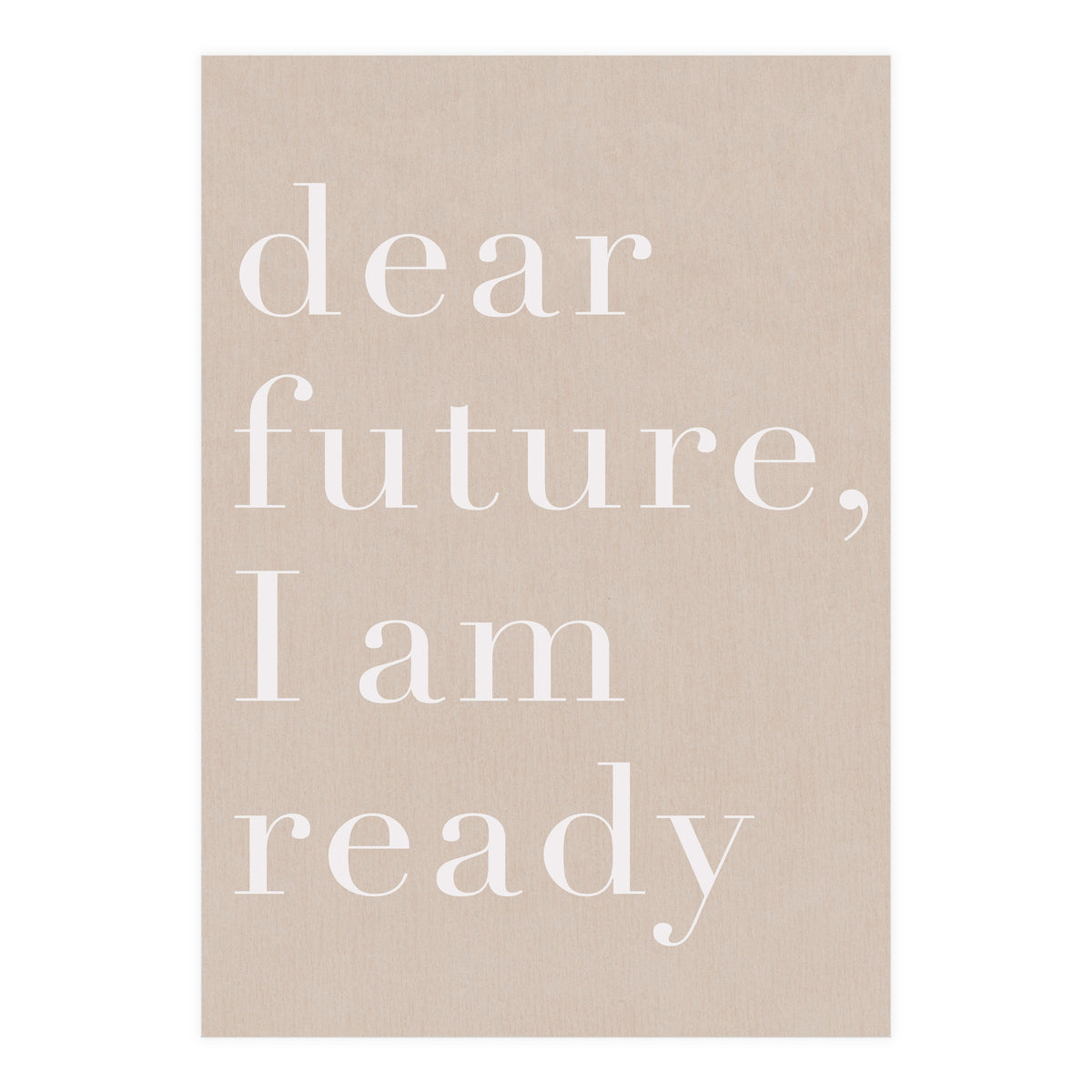 Dear Future I Am Ready Beige Motivational (Print Only)