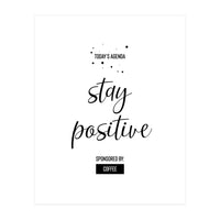 Today’s Agenda STAY POSITIVE Sponsored by Coffee (Print Only)