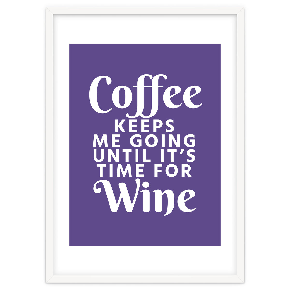 Coffee Keeps Me Going Until It's Time For Wine Ultra Violet