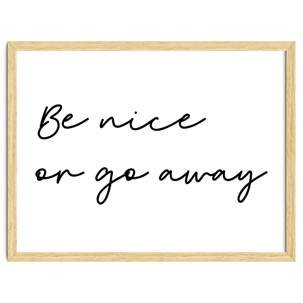 Be Nice Or Go Away Print