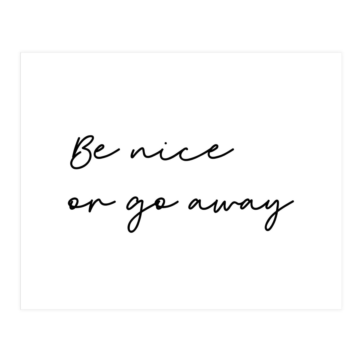 Be Nice Or Go Away Print (Print Only)