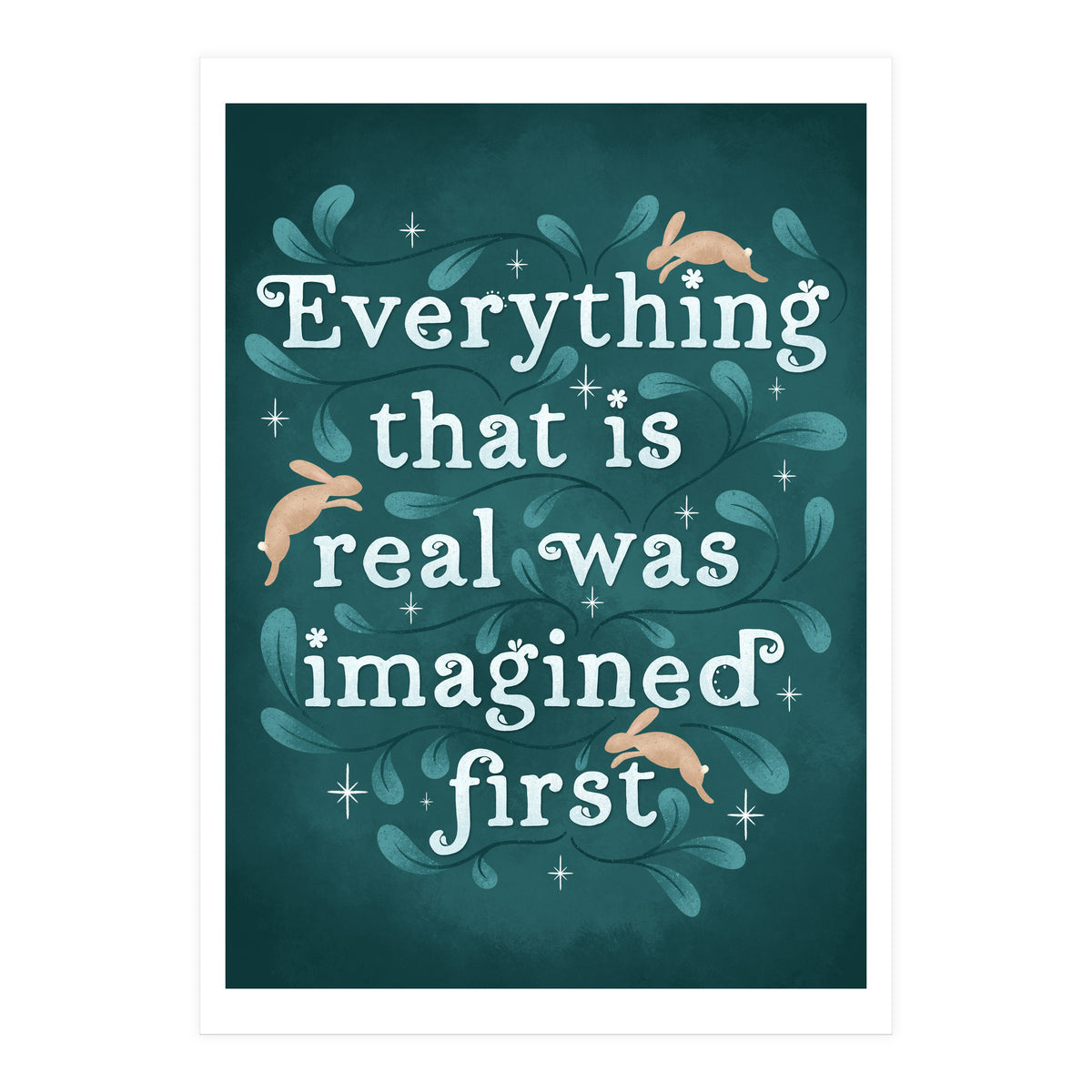 Everything That Is Real Was Imagined First (Print Only)