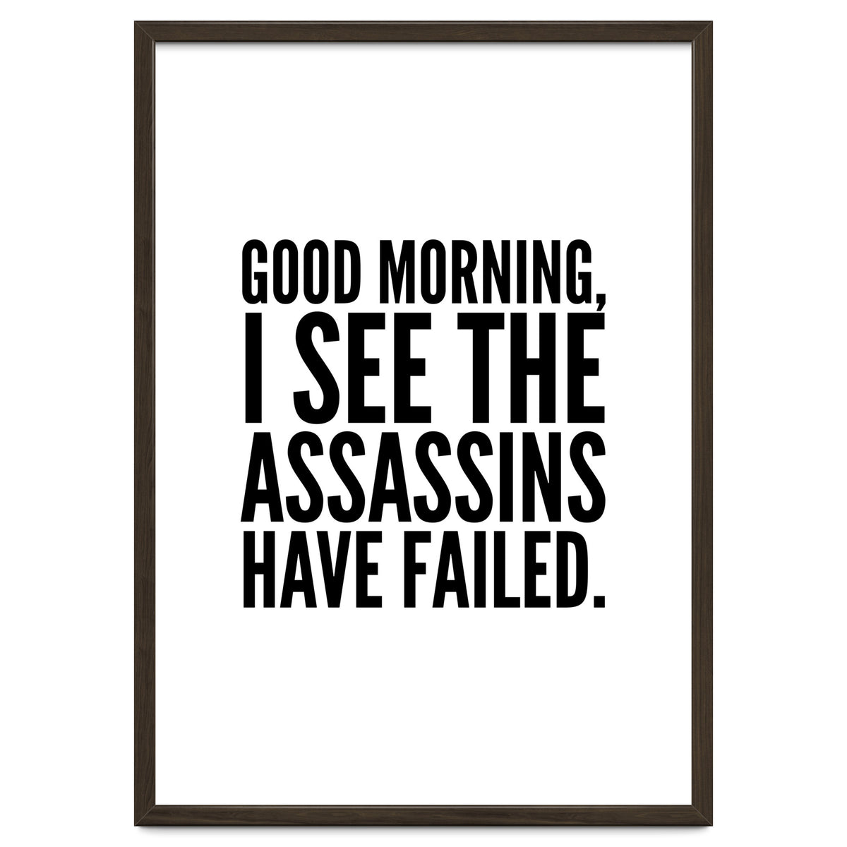 Good Morning I See The Assasins Have Failed