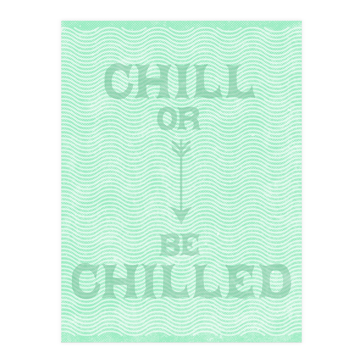 Chill Or Be Chilled (Print Only)
