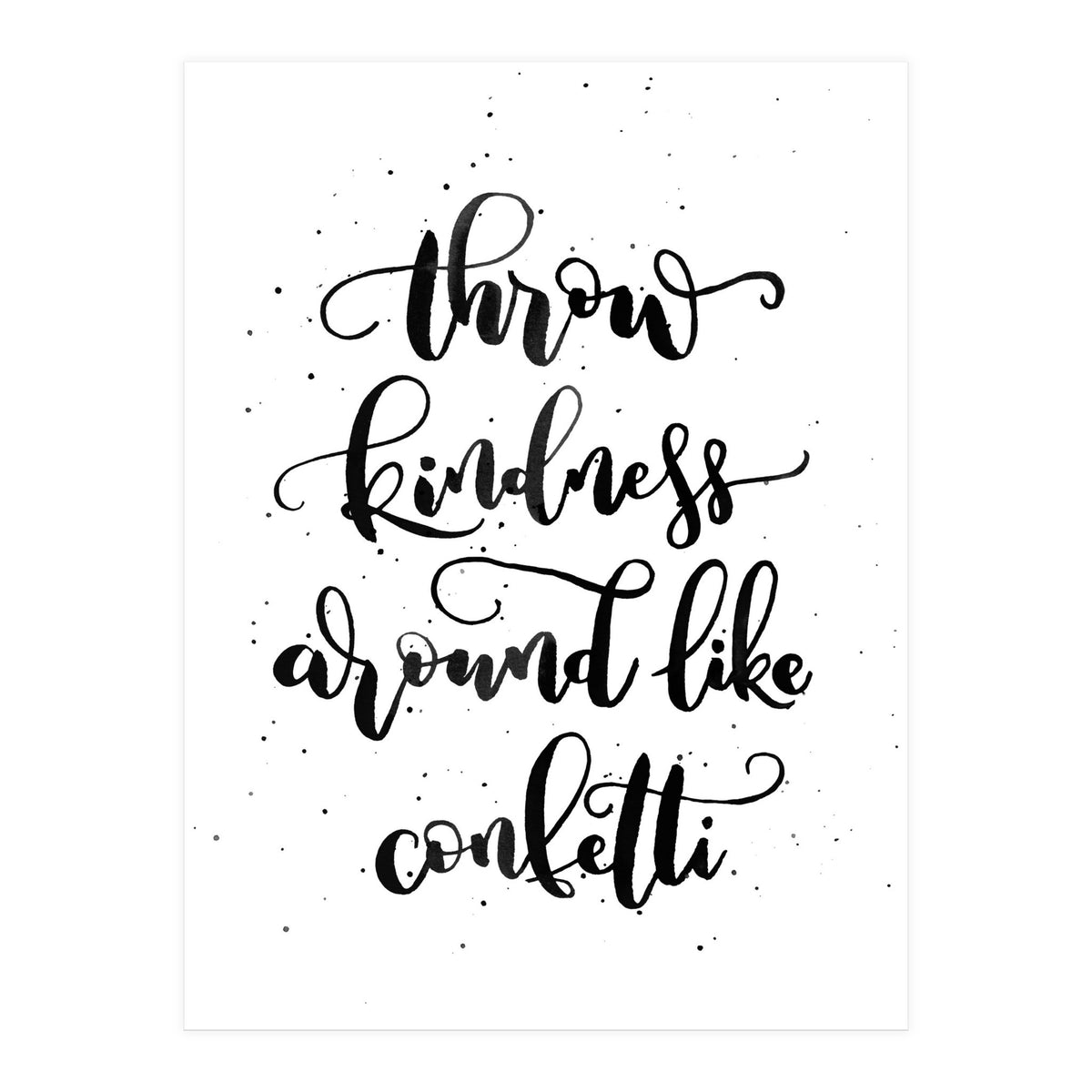 Throw Kindness Around Like Confetti (Print Only)