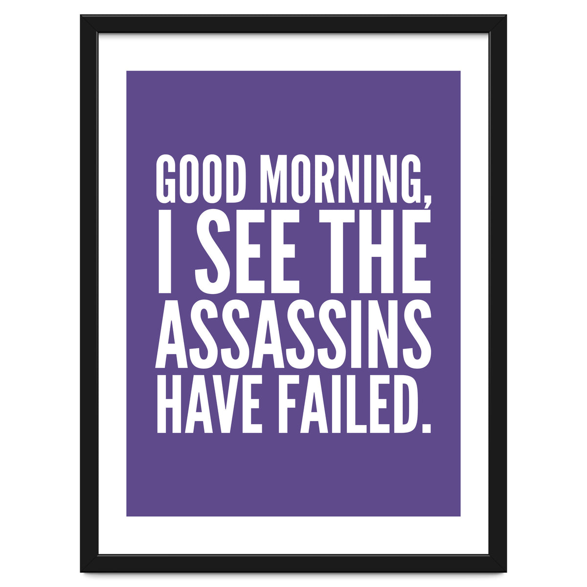 Good Morning I See The Assasins Have Failed Ultra Violet