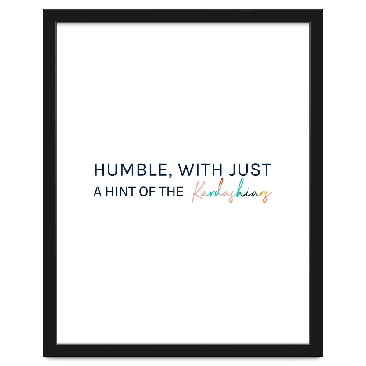 Humble, With Just A Hint Of The Kardashians