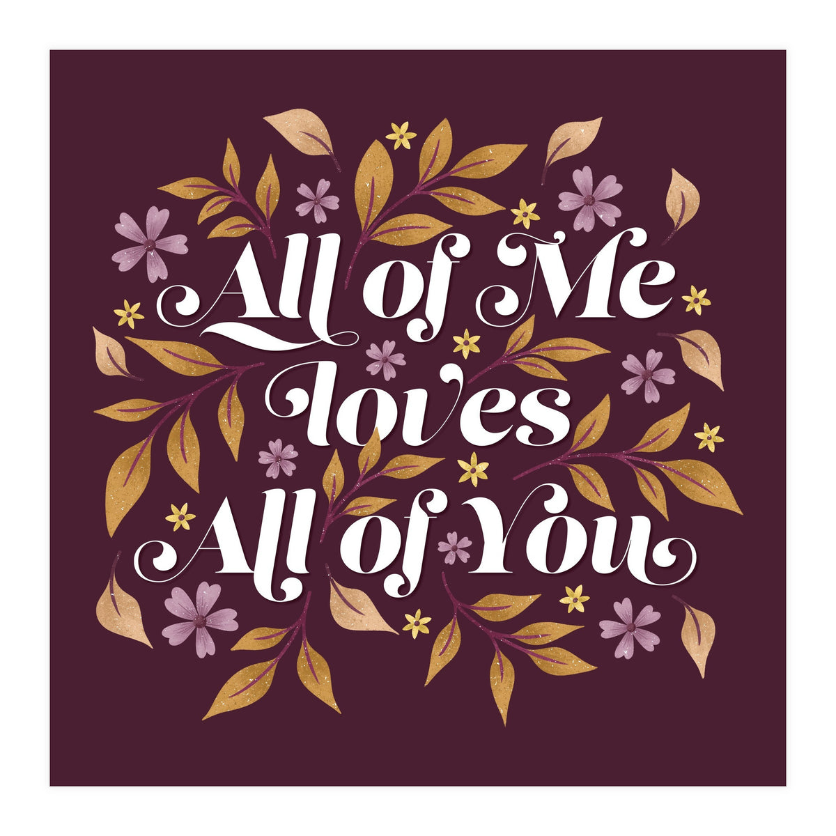 All Of Me Loves All Of You (Print Only)