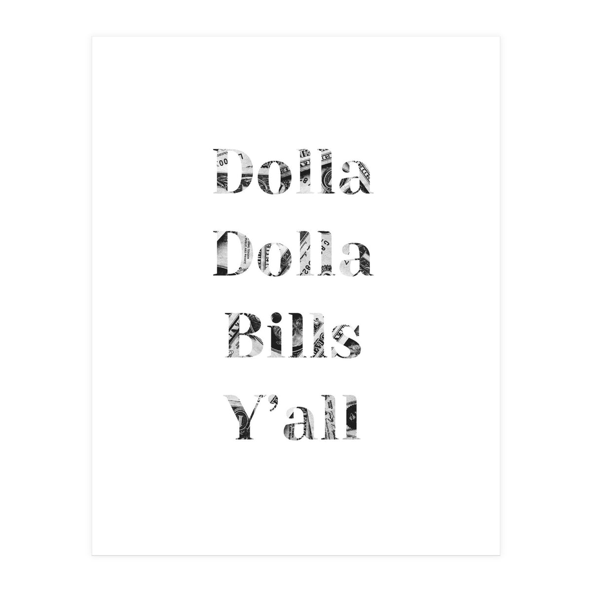 Dolla Dolla Bills (Print Only)